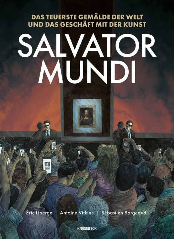 Salvator Mundi Das teuerste Gemälde der Welt und das Geschäft mit der Kunst